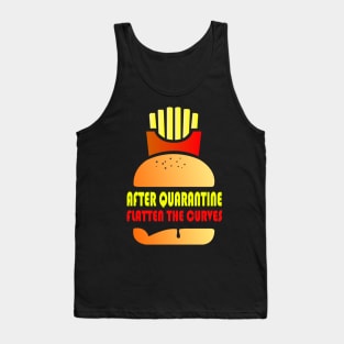 After Quarantine And Fast Food - Flatten The Curves Tank Top